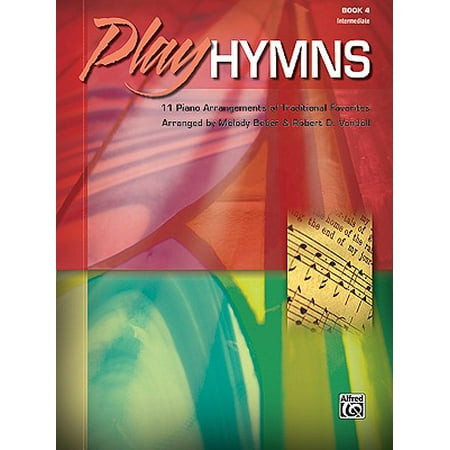 Traditional Hymns Book - Play Hymns, Book 4 : 11 Piano Arrangements of Traditional Favorites
