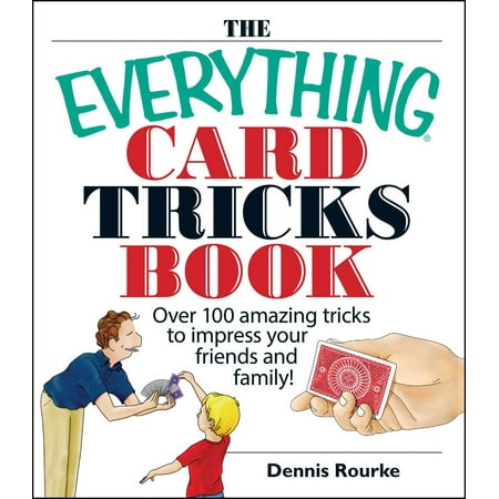 The Everything Card Tricks Book : Over 100 Amazing Tricks to Impress Your Friends And