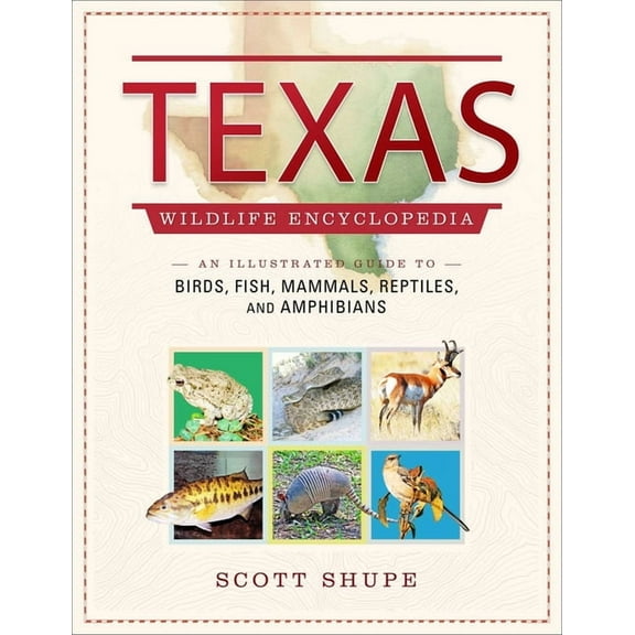 Wildlife Encyclopedias Texas Wildlife Encyclopedia: An Illustrated Guide to Birds, Fish, Mammals, Reptiles, and Amphibians, (Hardcover)