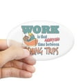 thumbnail image 1 of CafePress - Work Vs Fishing Trips Oval Sticker - Sticker (Oval), 1 of 1