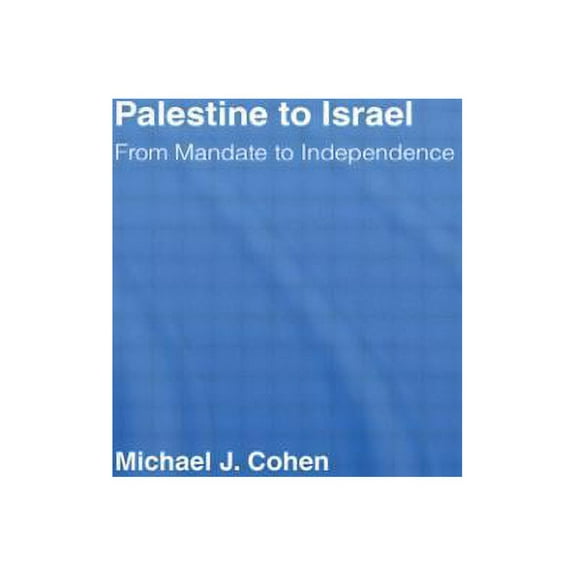 Palestine to Israel: From Mandate to Independence, (Hardcover)