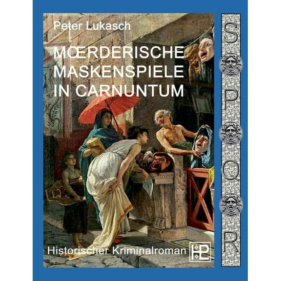 MÃ¶rderische Maskenspiele in Carnuntum: Ein Fall fÃ¼r Spurius Pomponius 4, (Paperback)