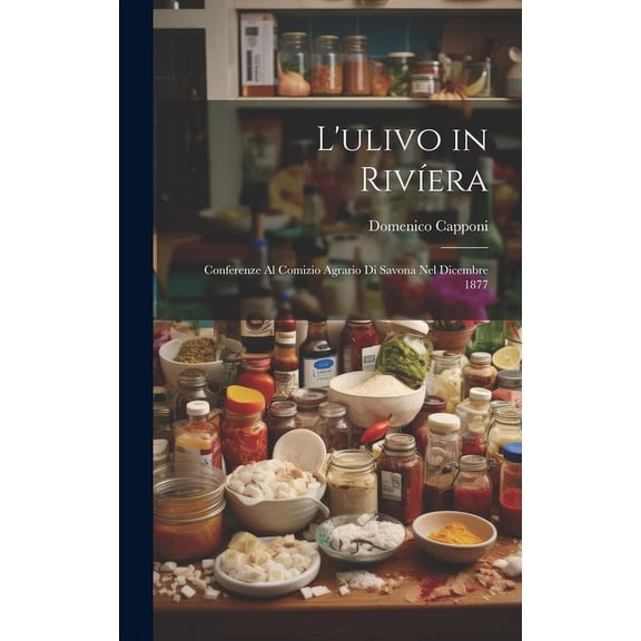 L'ulivo in Rivíera: Conferenze Al Comizio Agrario Di Savona Nel Dicembre 1877 (Hardcover)