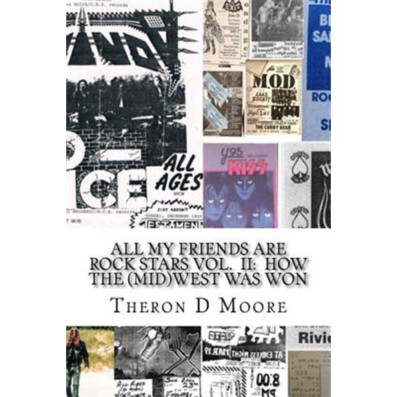 Pre-Owned All My Friends Are Rock Stars Volume II: How the Midwest Was Won: Hard Rock / Metal / Punk Scenes of (Paperback) by Theron Moore