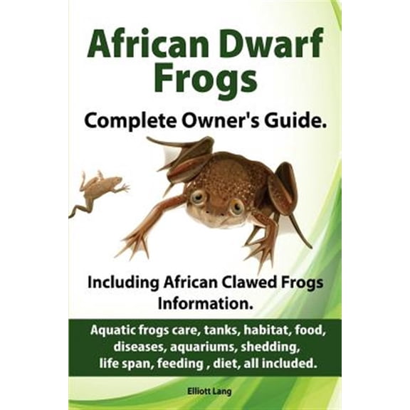 Pre-Owned African Dwarf Frogs as pets. Care, tanks, habitat, food, diseases, aquariums, shedding, life span, feeding, diet, all included. African Dwarf Frogs complete owner's guide! (Paperback)