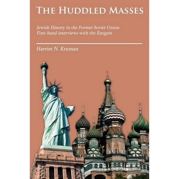 The Huddled Masses: Jewish History in the Former Soviet Union: First-hand interviews with the migrs Paperback 1434362833 9781434362834 Harriet Kruman