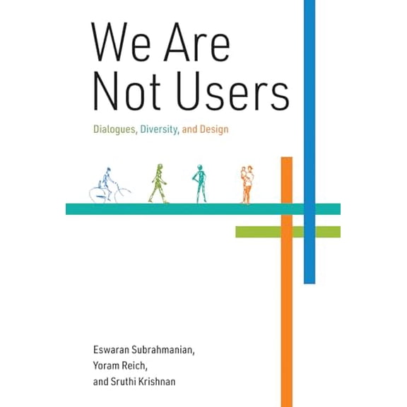 Pre-Owned We Are Not Users: Dialogues, Diversity, and Design (Hardcover) 026204336X 9780262043366