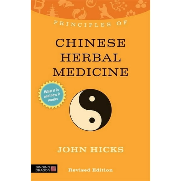 Discovering Holistic Health Principles of Chinese Herbal Medicine: What It Is, How It Works, and What It Can Do for You Revised Edition, (Paperback)