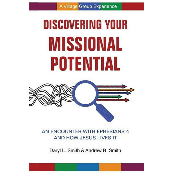 Discovering Your Missional Potential: An Encounter with Ephesians 4 and How Jesus Lives It, (Paperback)