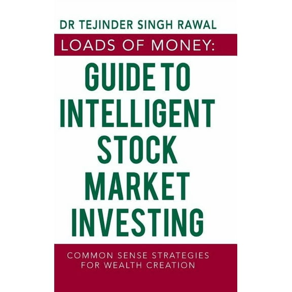 Loads of Money : Guide to Intelligent Stock Market Investing: Common Sense Strategies for Wealth Creation (Hardcover)