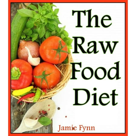 The Raw Food Diet Step by Step Guide for Beginners -