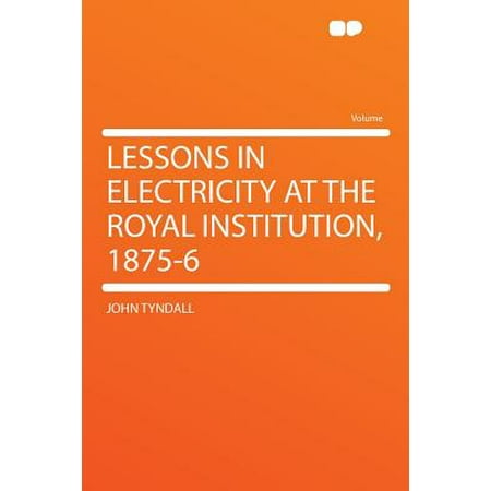 - Lessons in Electricity at the Royal Institution, 1875-6