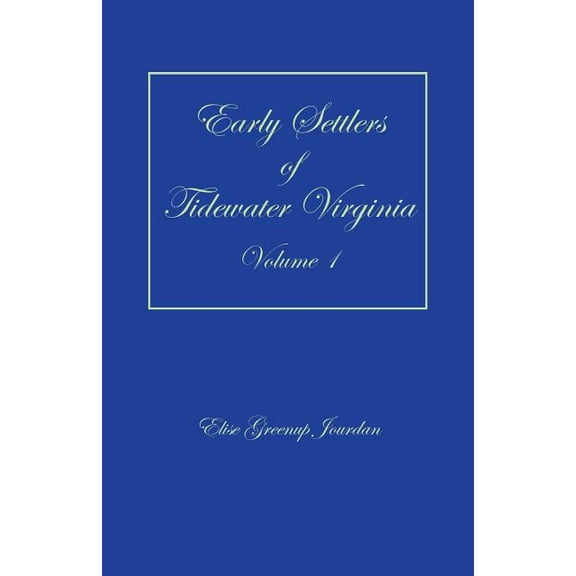 Early Settlers of Tidewater Virginia, Volume 1 (Paperback)