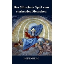 Das Münchner Spiel vom sterbenden Menschen (Hardcover)