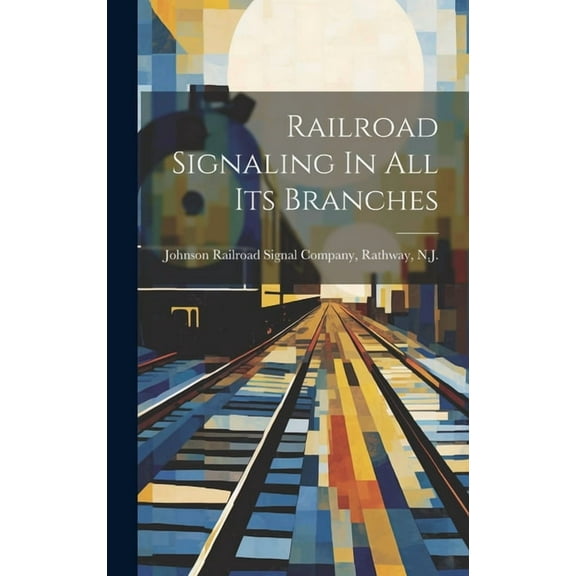 Railroad Signaling In All Its Branches (Hardcover)