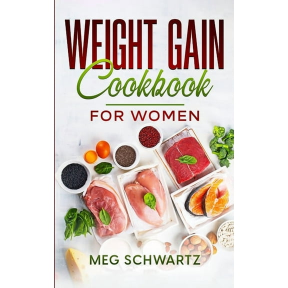 Weight Gain Cookbook for Women, (Paperback)