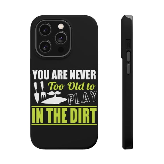 DistinctInk Tough Case for Apple iPhone 15 PRO (6.1" Screen), Compatible with MagSafe Charging - You Are Never Too Old to Play in the Dirt - Gardening