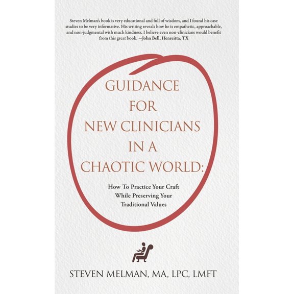 Guidance For New Clinicians In A Chaotic World: How To Practice Your Craft While Preserving Your Traditional Values, (Hardcover)