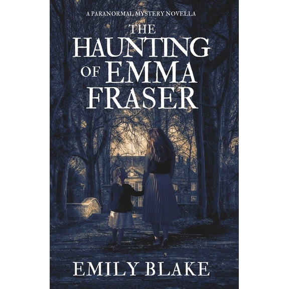 The Haunting of Emma Fraser: A Paranormal Mystery Novella, (Paperback)