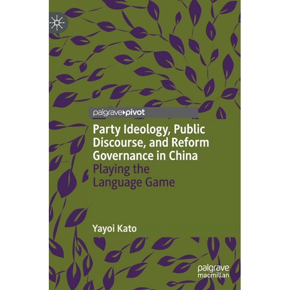 Politics and Development of Contemporary Party Ideology, Public Discourse, and Reform Governance in China: Playing the Language Game, (Hardcover)