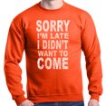 thumbnail image 1 of Shop4Ever Men's Sorry I'm Late I Didn't Want to Come White Crewneck Sweatshirt, 1 of 5