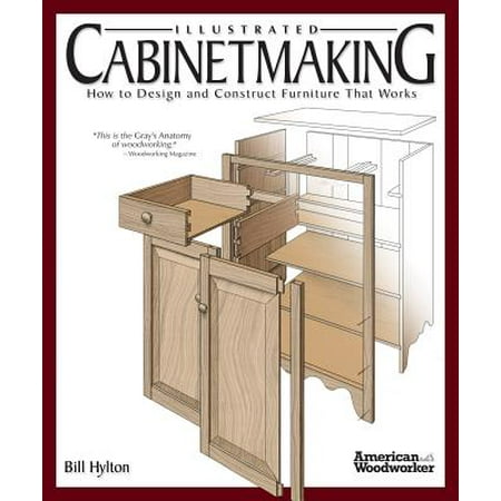 - Illustrated Cabinetmaking : How to Design and Construct Furniture That Works