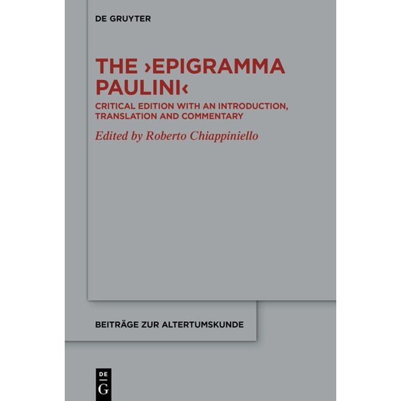 Beiträge Zur Altertumskunde The >Epigramma Paulini: Critical Edition with an Introduction, Translation and Commentary, Book 409, (Hardcover)