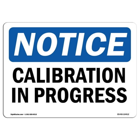 OSHA Notice Sign - Calibration In Progress | Choose from: Aluminum, Rigid Plastic or Vinyl Label Decal | Protect Your Business, Construction Site, Warehouse & Shop Area |  Made in the