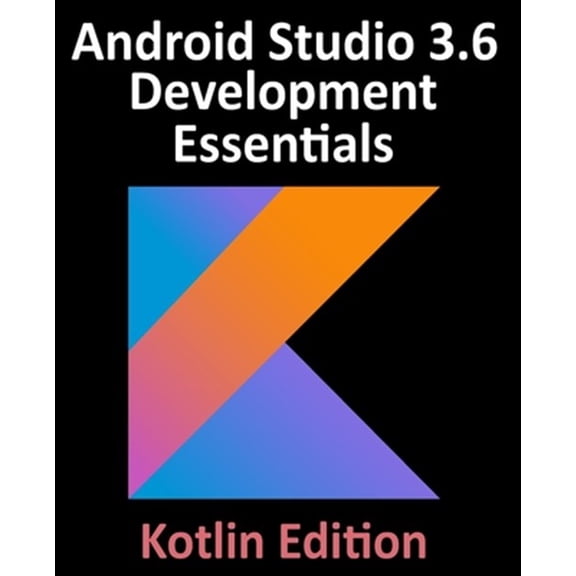 Pre-Owned Android Studio 3.6 Development Essentials - Kotlin Edition: Developing Android 10 (Q) Apps Using Android Studio 3.6, Kotlin and Android Jetpack Paperback