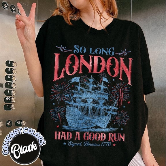 Funny So Long London Had a Good Run Shirt, Patriotic Shirt, Fourth of July Tee, Trendy July 4th Shirt, Independence Day Shirt