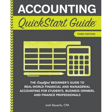 Accounting QuickStart Guide: The Simplified Beginner's Guide to Financial & Managerial Accounting For Students, Business Owners and Finance Professionals (Paperback)