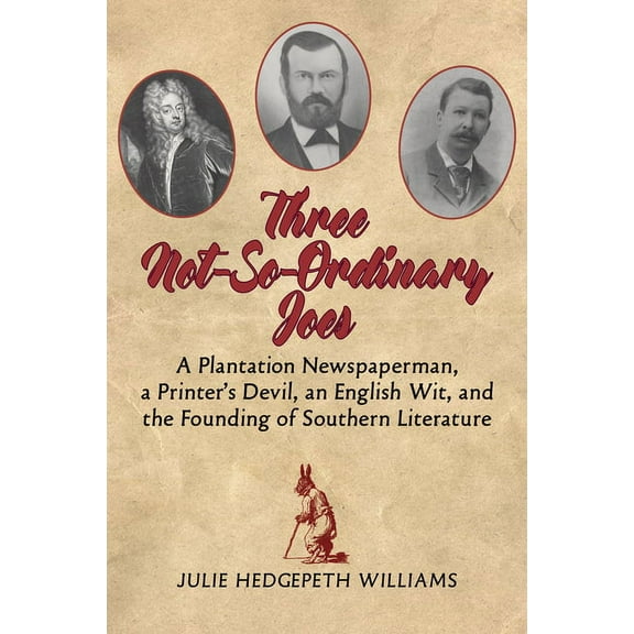 Three Not-So-Ordinary Joes: A Plantation Newspaperman, a Printer's Devil, an English Wit, and the Founding of Southern L, (Paperback)