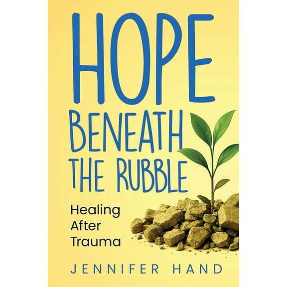 Hope Beneath the Rubble: Healing After Trauma, (Paperback)