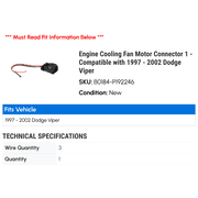 Engine Cooling Fan Motor Connector 1 - Compatible with 1997 - 2002 Dodge Viper 1998 1999 2000 2001