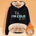 thumbnail image 3 of Yes I'M Cold 24/7 Always Cold Hoodie for Women Lined Thicken Warm Hooded Sweatshirt Letter Letter Pullover Top, 3 of 3
