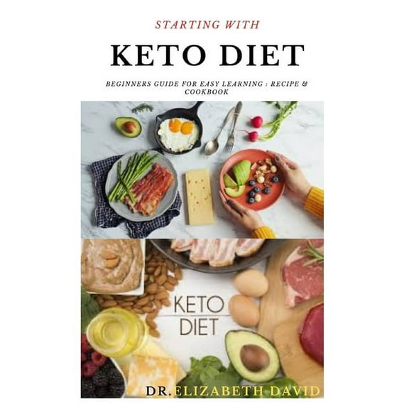 Starting with Keto Diet : Comprehensive Beginners Guide To Keto Diet: Includes Delicious Recipes and Cookbook (Paperback)