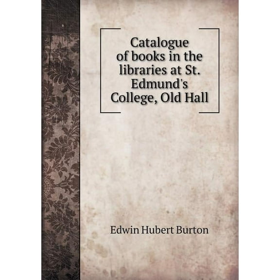 Catalogue of Books in the Libraries at St. Edmund's College, Old Hall (Paperback)