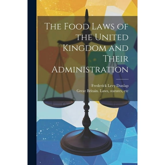 The Food Laws of the United Kingdom and Their Administration (Paperback)