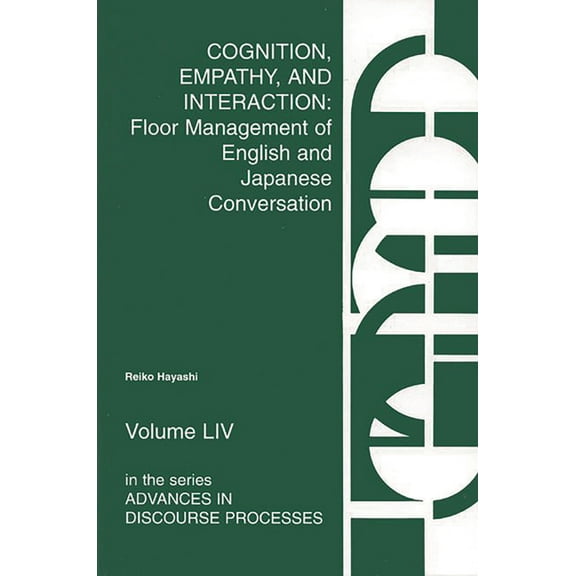 Advances in Discourse Processes Cognition, Empathy & Interaction: Floor Management of English and Japanese Conversation, Book 54, (Hardcover)