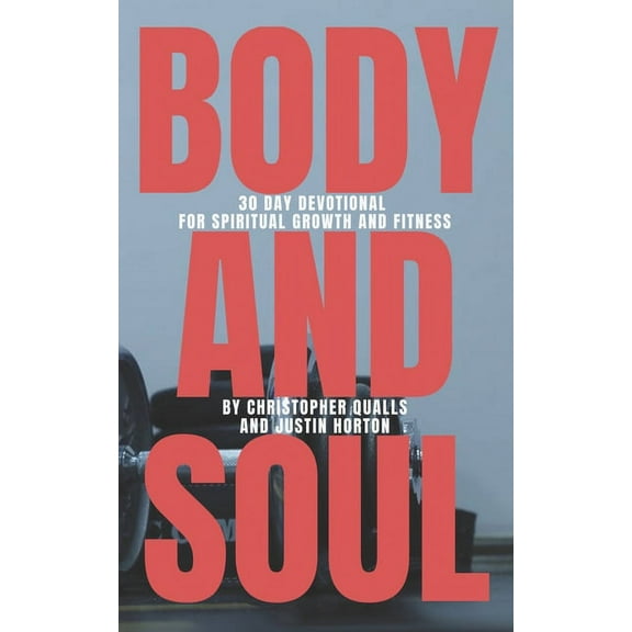 Body and Soul: 30 Day Devotional for Spiritual Growth and Fitness (Paperback)