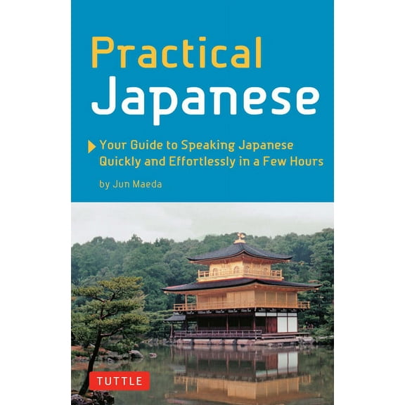 Practical Japanese: Your Guide to Speaking Japanese Quickly and Effortlessly in a Few Hours (Japanese Phrasebook), (Paperback)