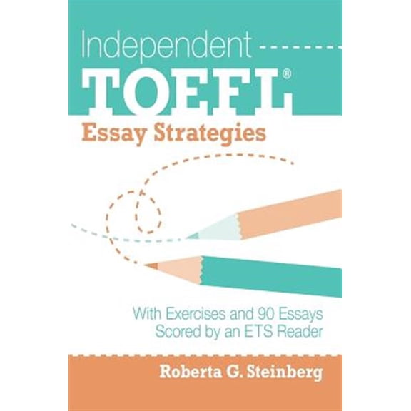 Pre-Owned Independent Toefl Essay Strategies : With Exercises and 90 Essays Scored by an ETS Reader