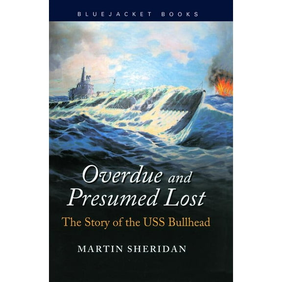 Bluejacket Books Overdue and Presumed Lost: The Story of the USS Bullhead, (Paperback)