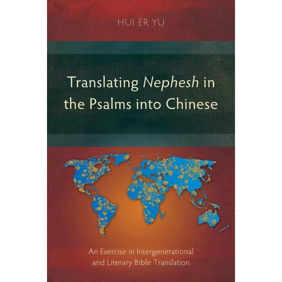 Studies in Bible Translation: Translating Nephesh in the Psalms into Chinese: An Exercise in Intergenerational and Literary Bible Translation (Paperback)