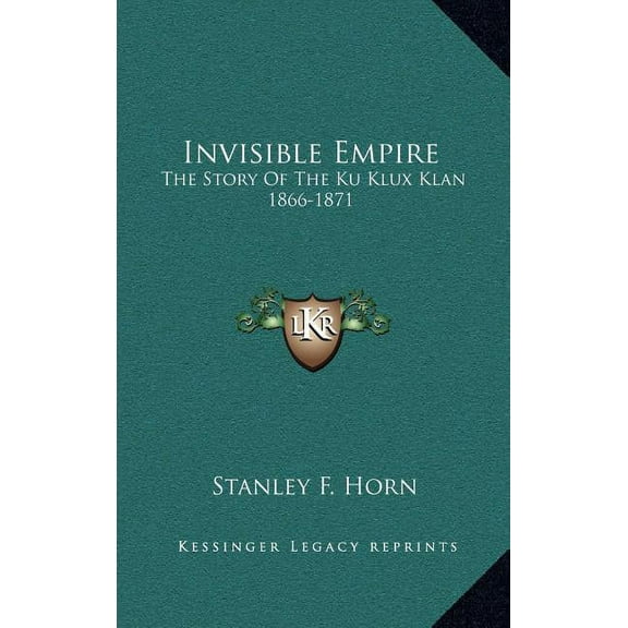 Invisible Empire : The Story Of The Ku Klux Klan 1866-1871 (Hardcover)