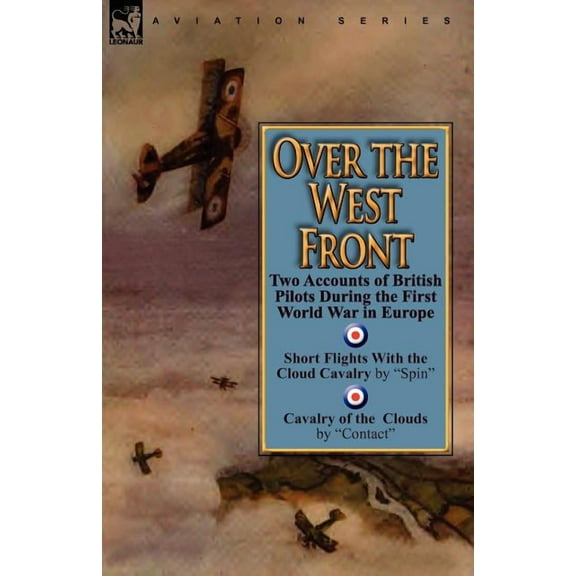 Over the West Front: Two Accounts of British Pilots During the First World War in Europe, (Paperback)