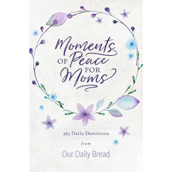 Pre-Owned Moments of Peace for Moms: 365 Daily Devotions from Our Daily Bread (A Daily Bible Devotional for the Entire Year), 9781640700291, 1640700293, Hardcover,