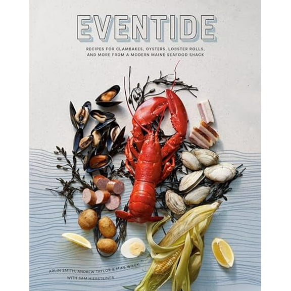 Pre-Owned Eventide: Recipes for Clambakes, Oysters, Lobster Rolls, and More from a Modern Maine Seafood Shack (Hardcover) 1984856324 9781984856326