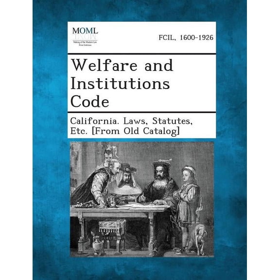Welfare and Institutions Code, (Paperback)