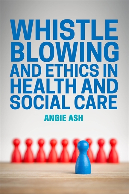 Whistleblowing And Ethics In Health And Social Care Paperback 